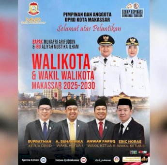 Pimpinan DPRD Makassar: Selamat & Sukses atas Pelantikan Wali Kota Munafri Arifuddin-Wakil Wali Kota Aliyah Mustika Ilham